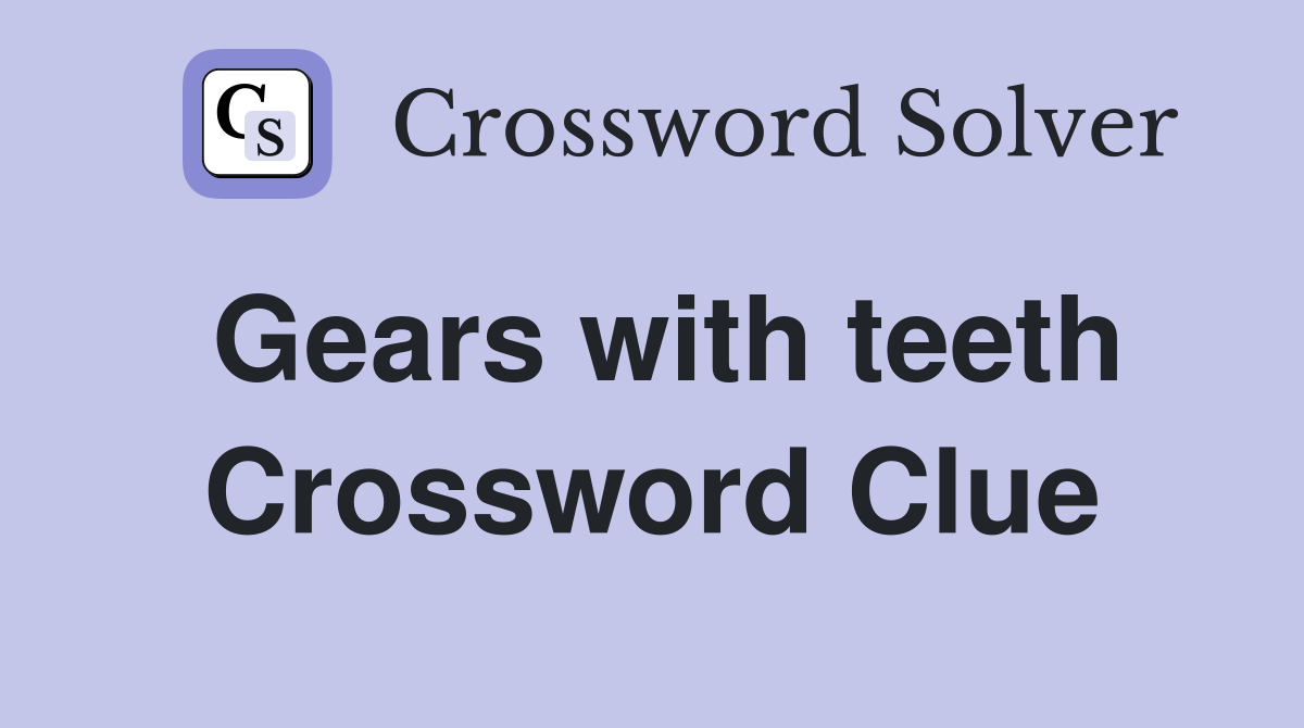 Gears with teeth Crossword Clue