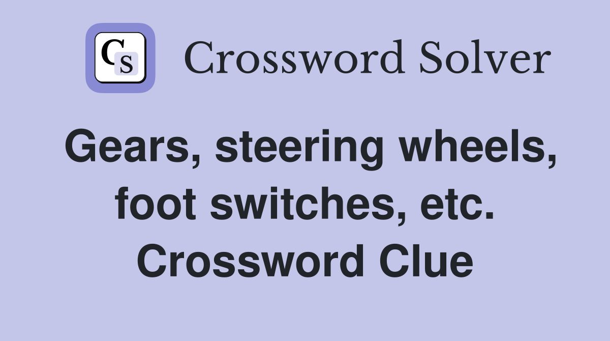 Gears, steering wheels, foot switches, etc. Crossword Clue