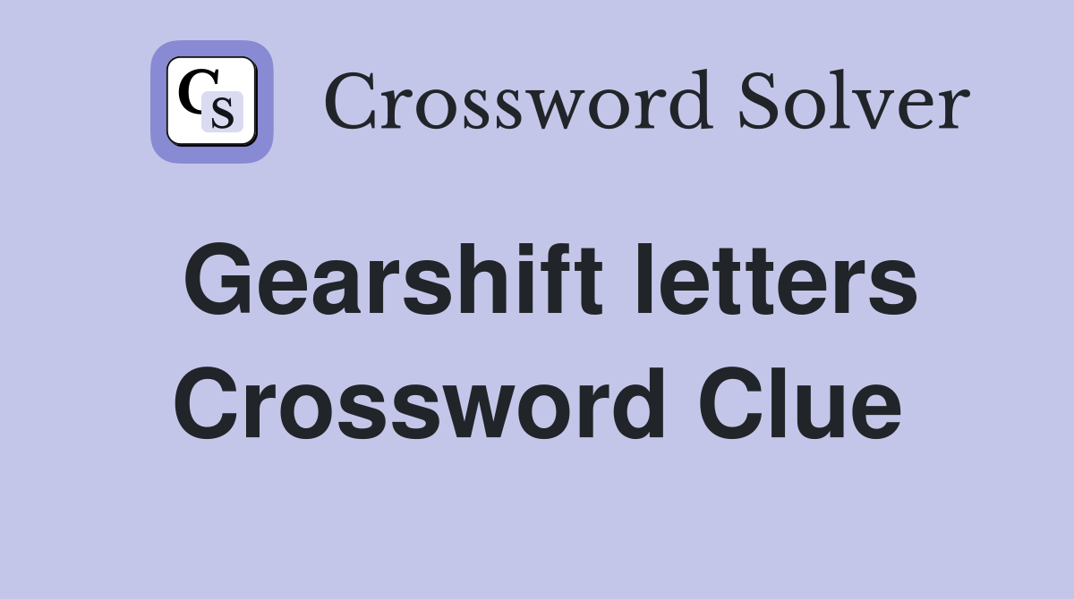 Gearshift letters Crossword Clue