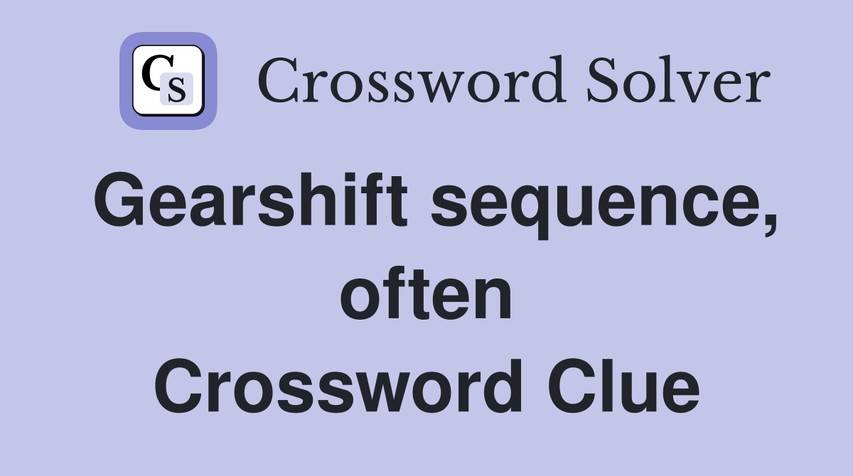 Gearshift sequence, often Crossword Clue