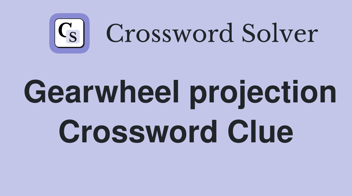 Gearwheel projection Crossword Clue
