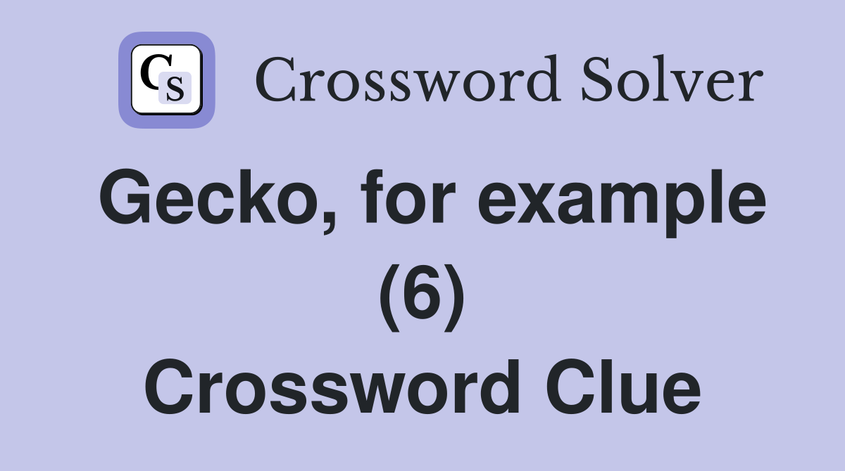 Gecko, for example (6) Crossword Clue