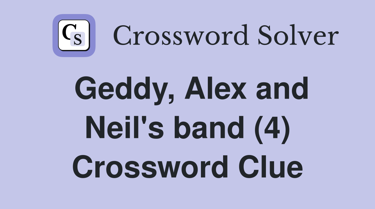Geddy, Alex and Neil's band (4) Crossword Clue