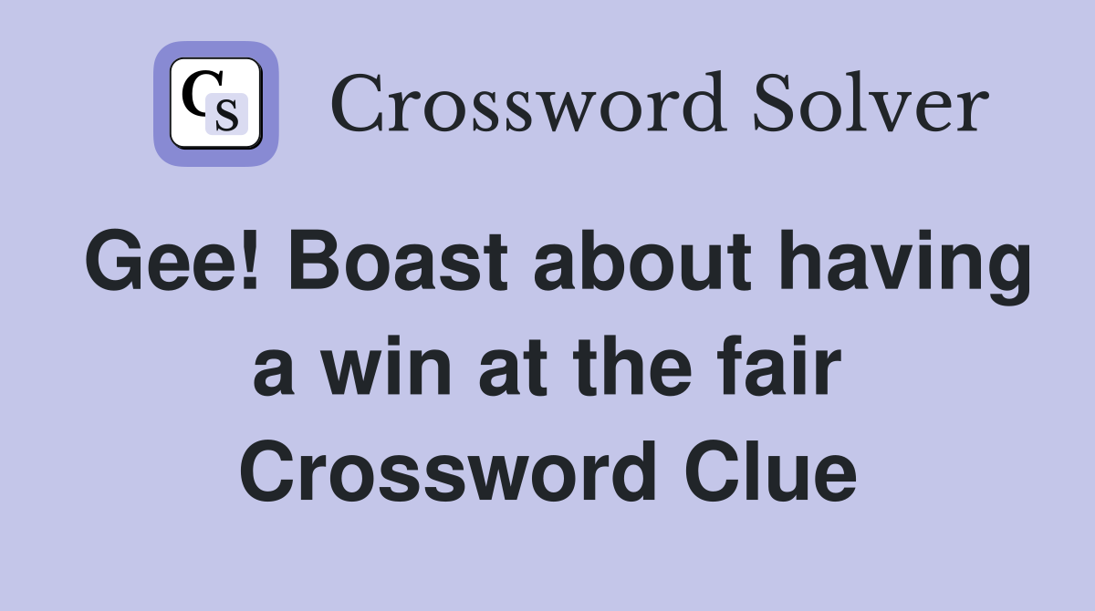 Gee! Boast about having a win at the fair Crossword Clue