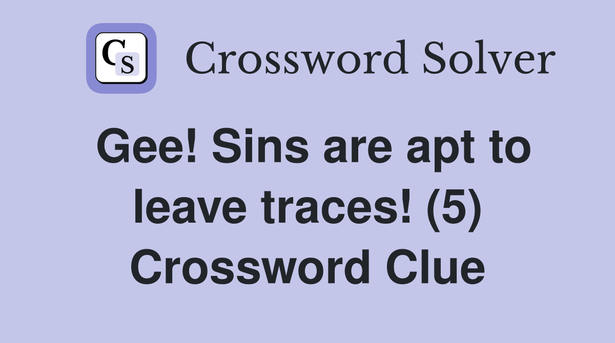 Gee! Sins are apt to leave traces! (5) Crossword Clue