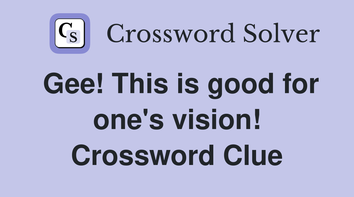 Gee! This is good for one's vision! Crossword Clue