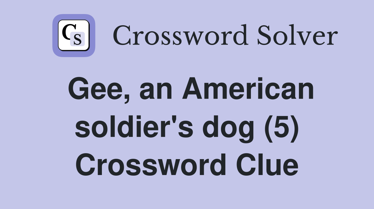 Gee, an American soldier's dog (5) Crossword Clue