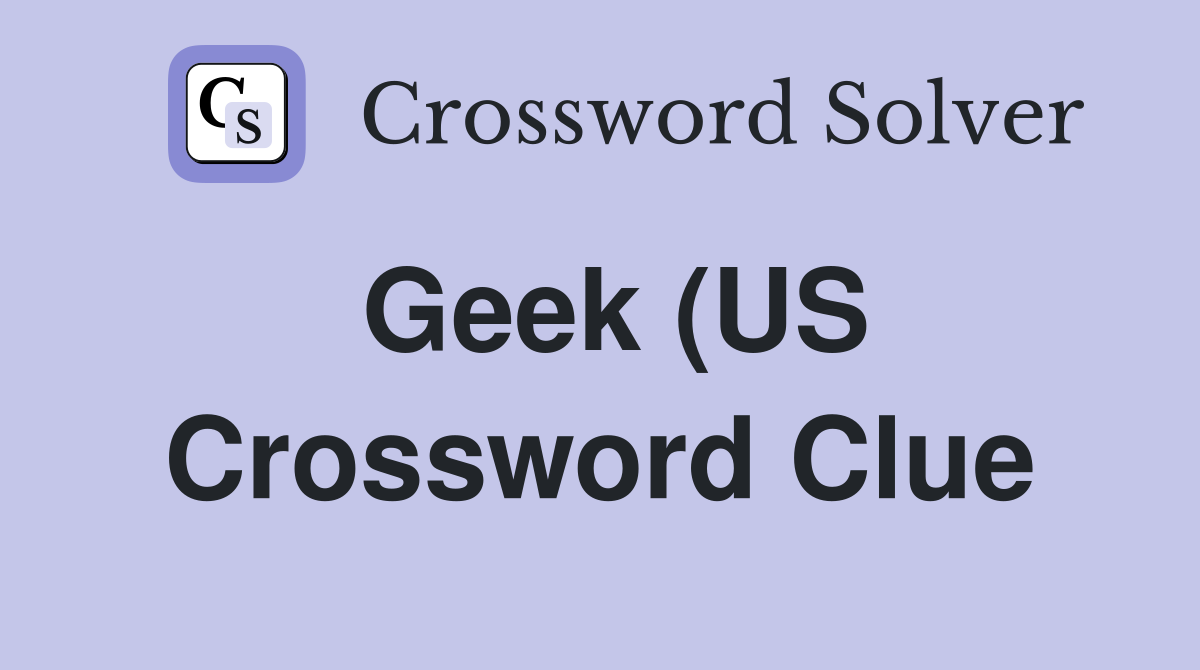 Geek (US) (5) Crossword Clue Answers Crossword Solver Geek (US) (5) Crossword Clue Answers Crossword Solver