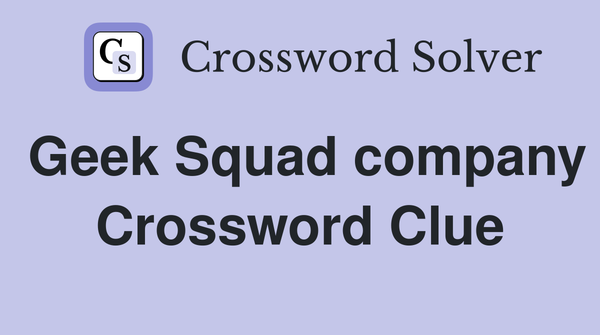 Geek Squad company Crossword Clue