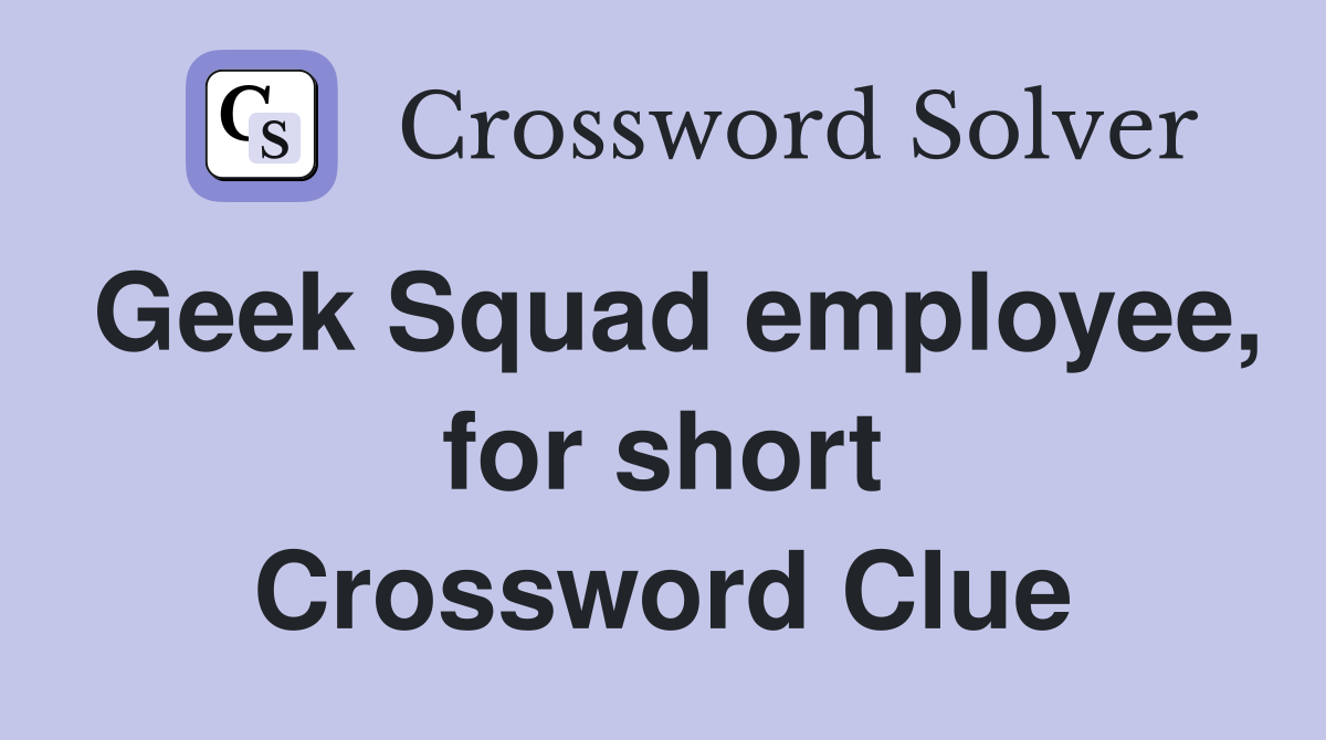 Geek Squad employee, for short Crossword Clue