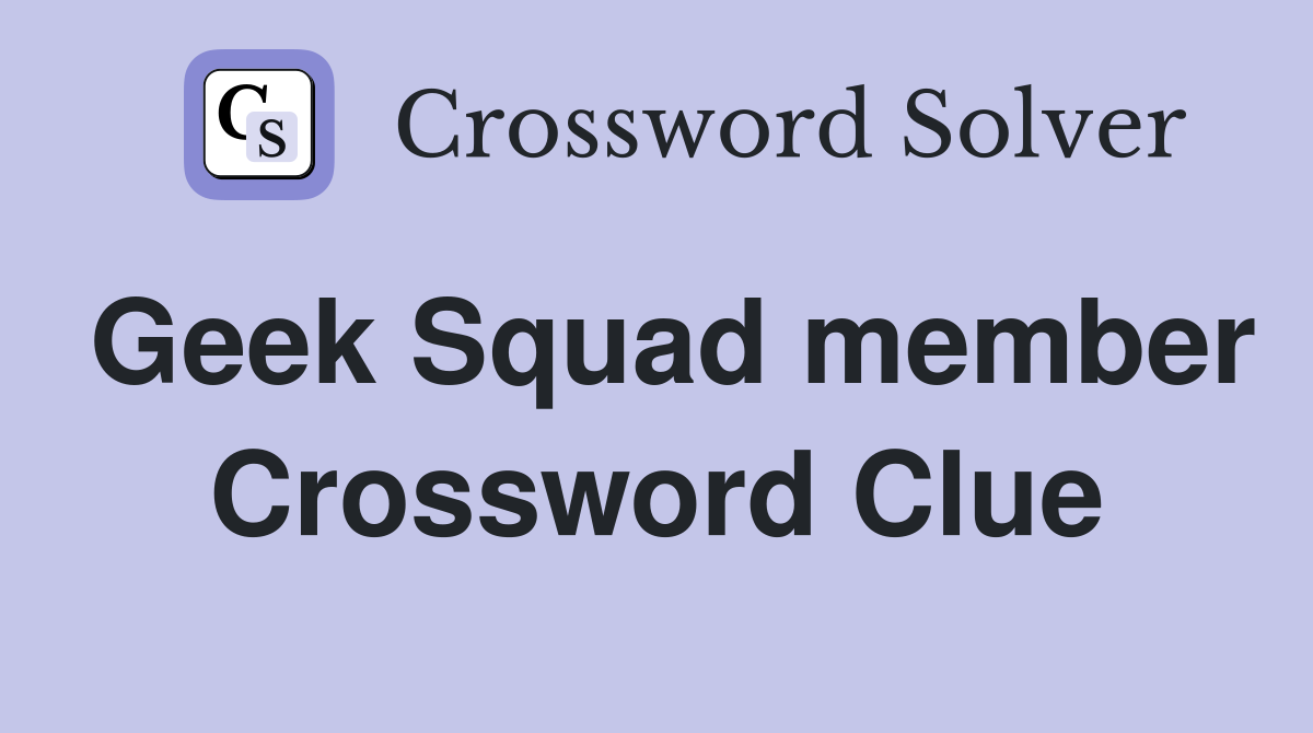Geek Squad member Crossword Clue