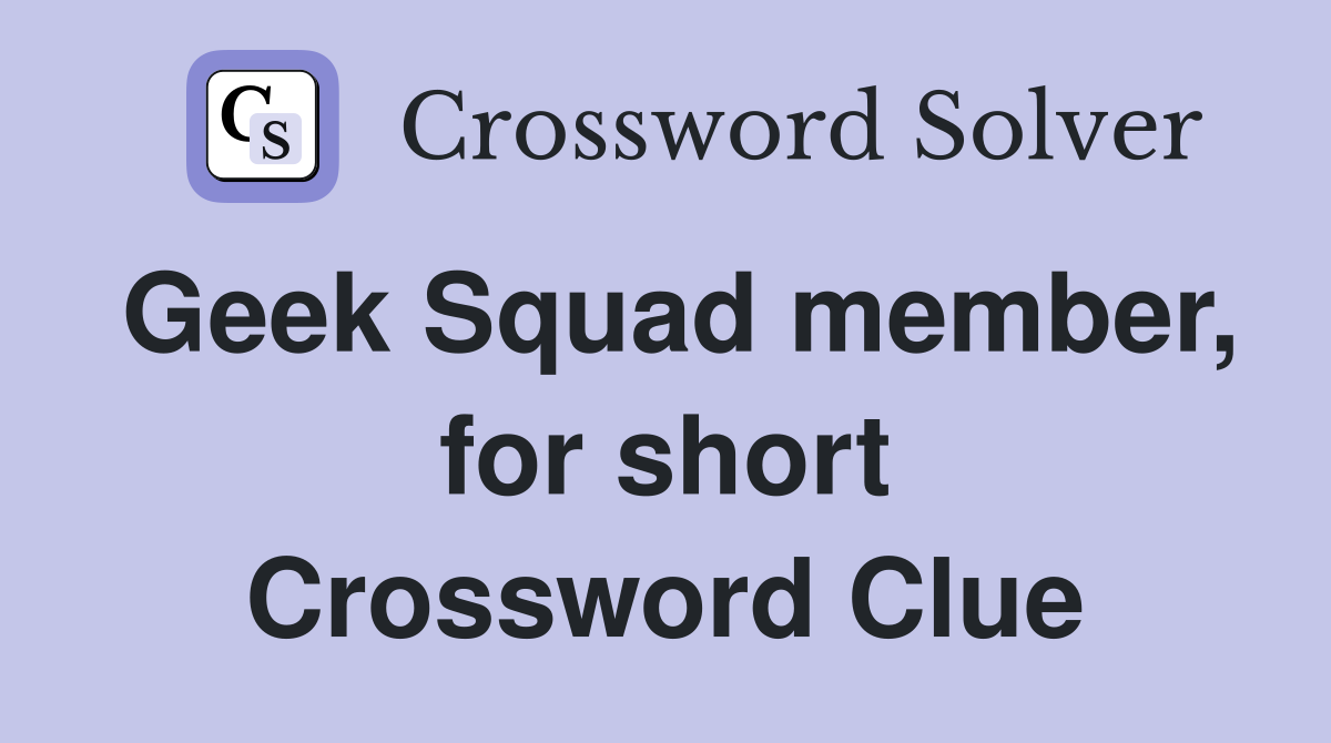 Geek Squad member, for short Crossword Clue
