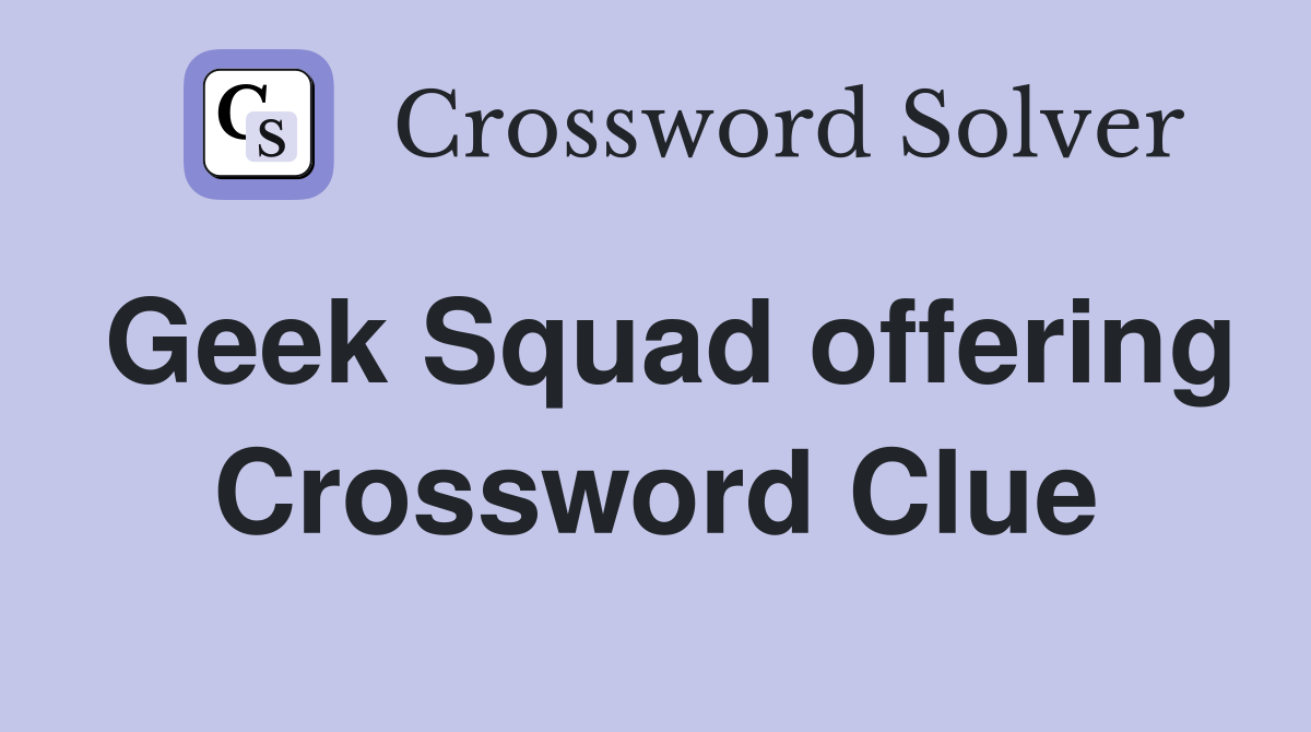Geek Squad offering Crossword Clue