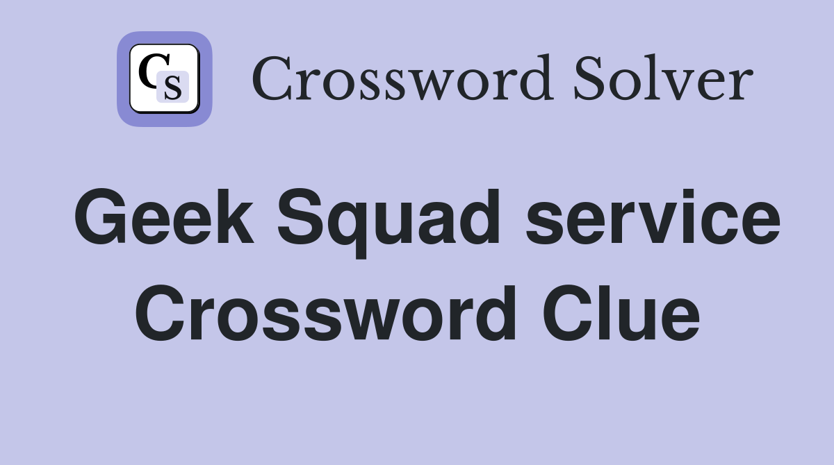 Geek Squad service Crossword Clue