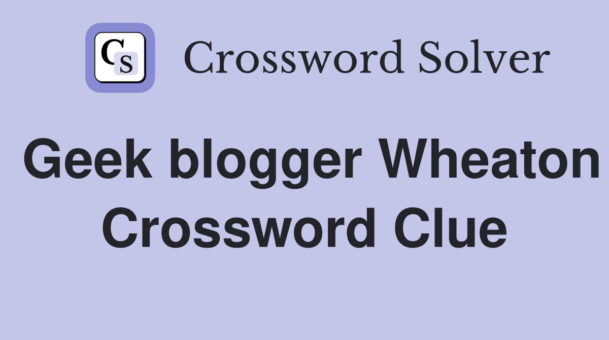 Geek blogger Wheaton Crossword Clue