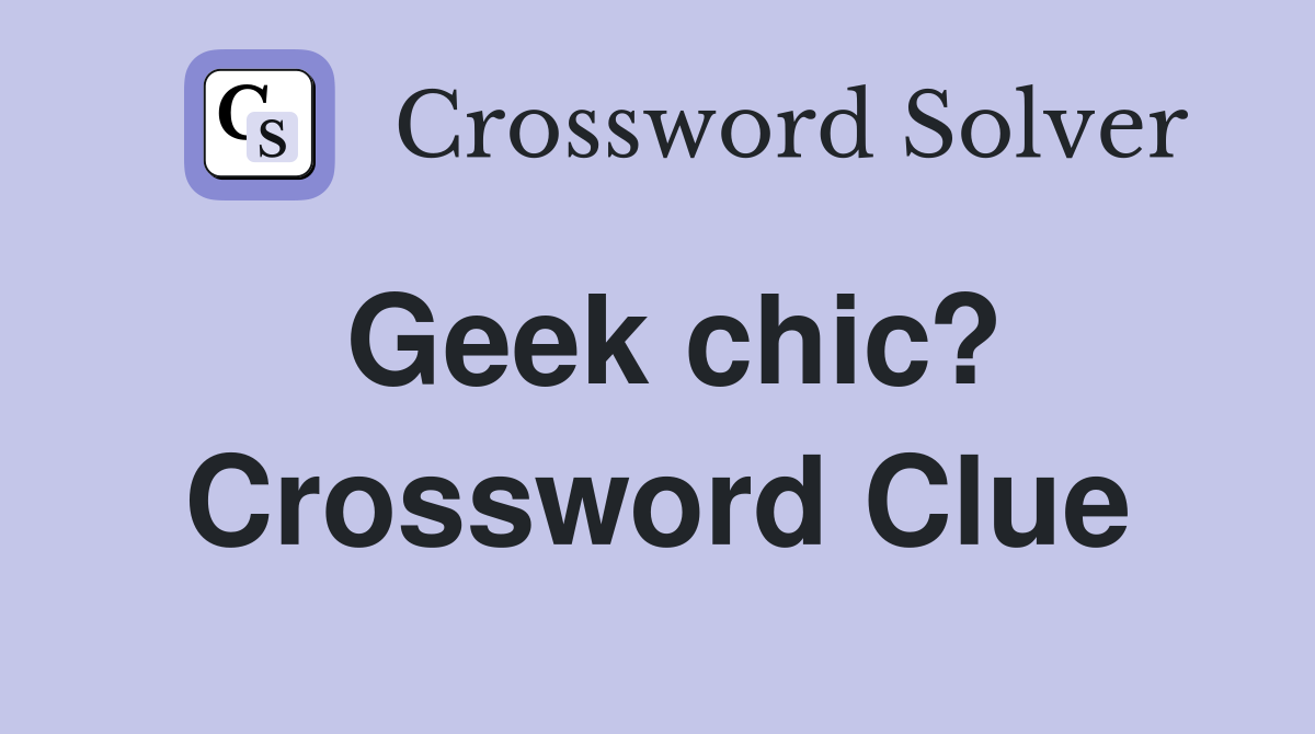 Geek chic? Crossword Clue
