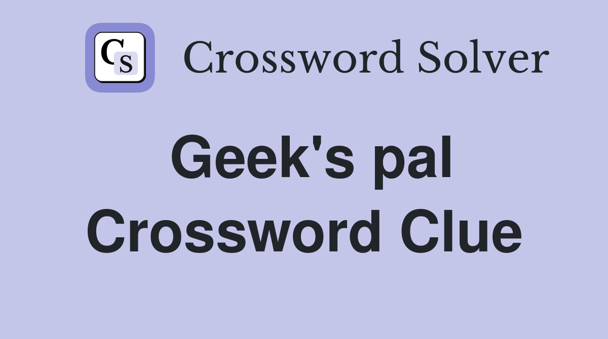 Geek's pal Crossword Clue