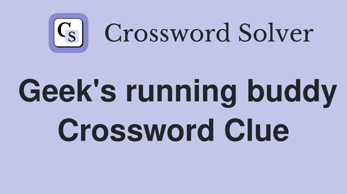 Geek's running buddy Crossword Clue