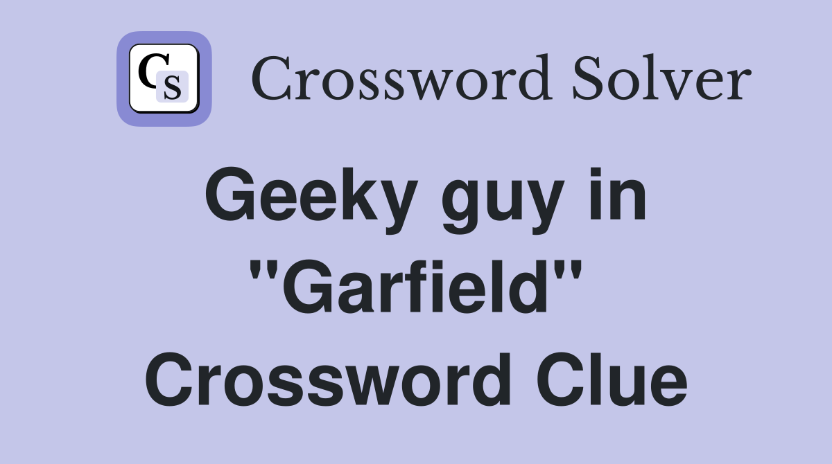 Geeky guy in "Garfield" Crossword Clue