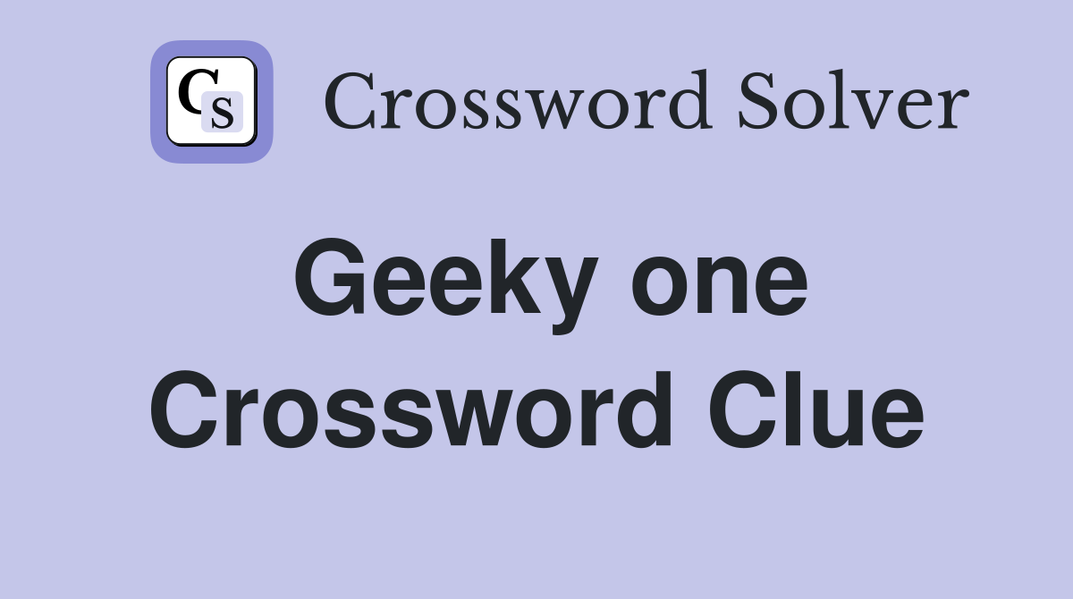 Geeky one Crossword Clue