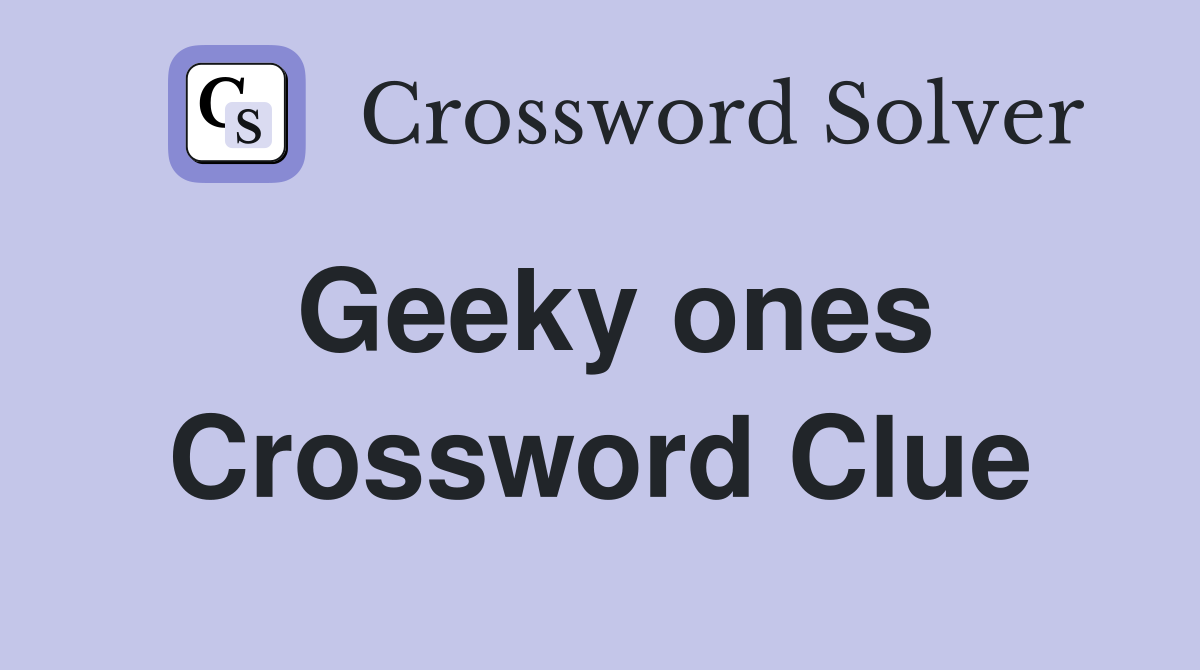 Geeky ones Crossword Clue