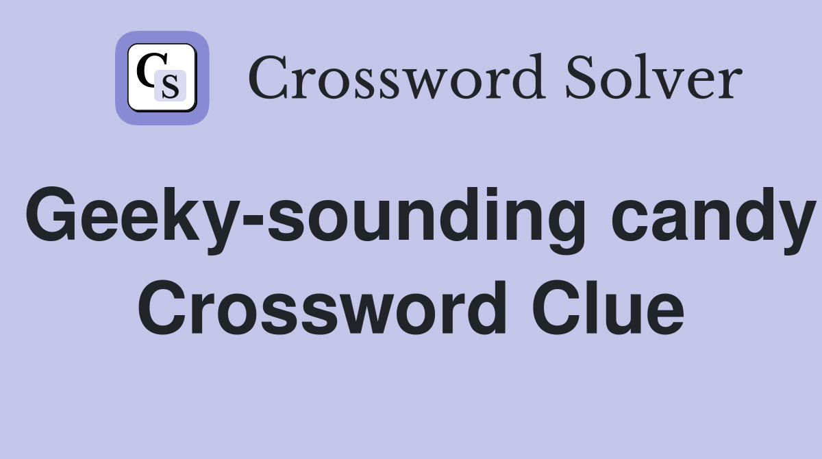 Geeky-sounding candy Crossword Clue