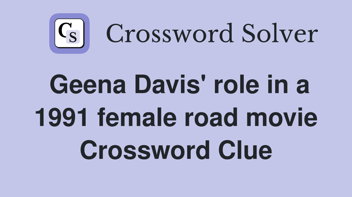 Geena Davis' role in a 1991 female road movie Crossword Clue