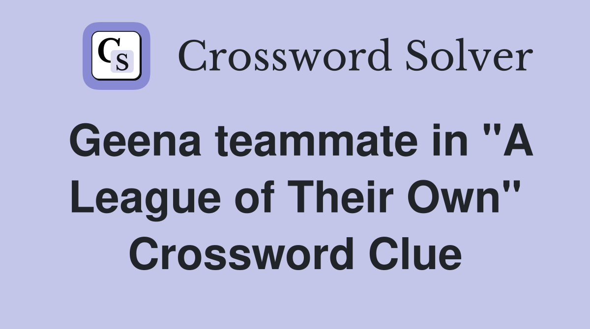 Geena teammate in "A League of Their Own" Crossword Clue
