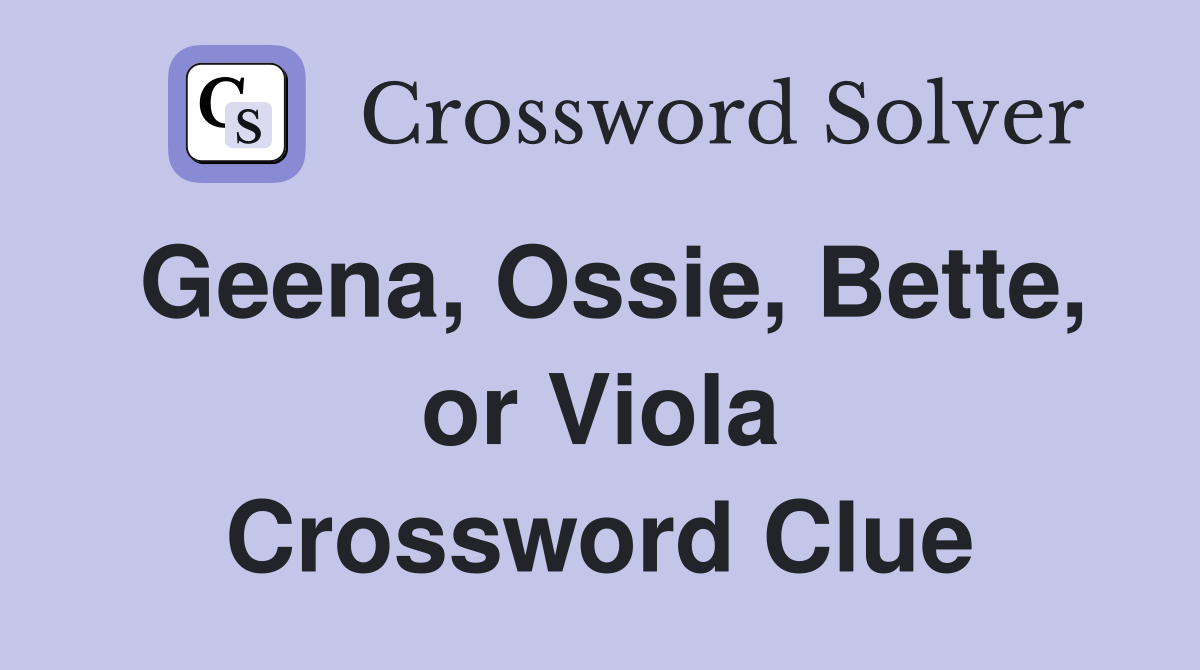 Geena, Ossie, Bette, or Viola Crossword Clue