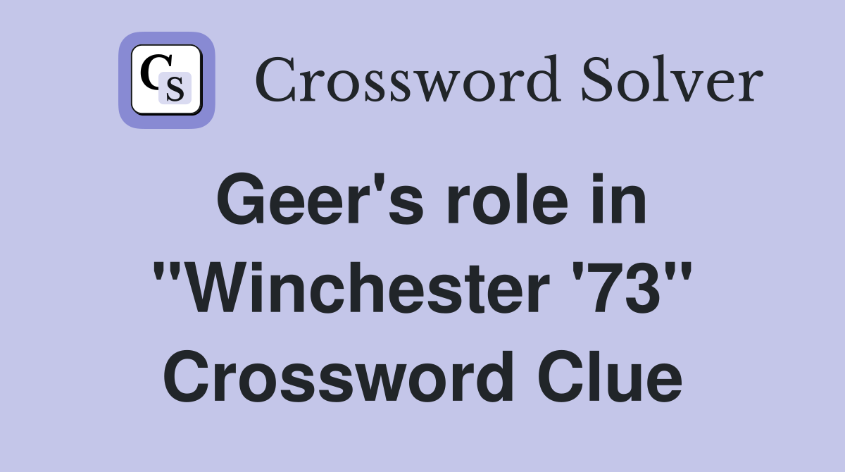 Geer's role in "Winchester '73" Crossword Clue