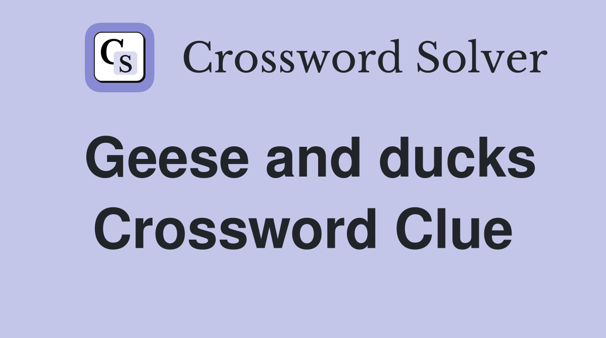 Geese and ducks Crossword Clue