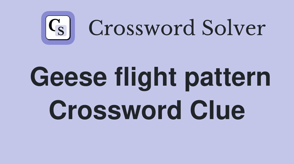 Geese flight pattern Crossword Clue