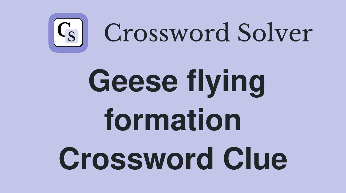 Geese flying formation Crossword Clue