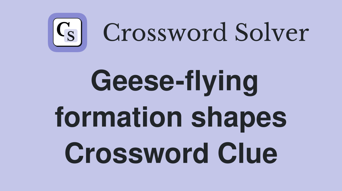 Geese-flying formation shapes Crossword Clue