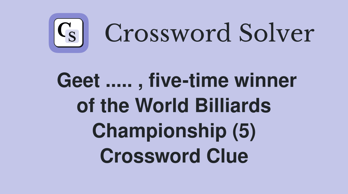 Geet ..... , five-time winner of the World Billiards Championship (5) Crossword Clue