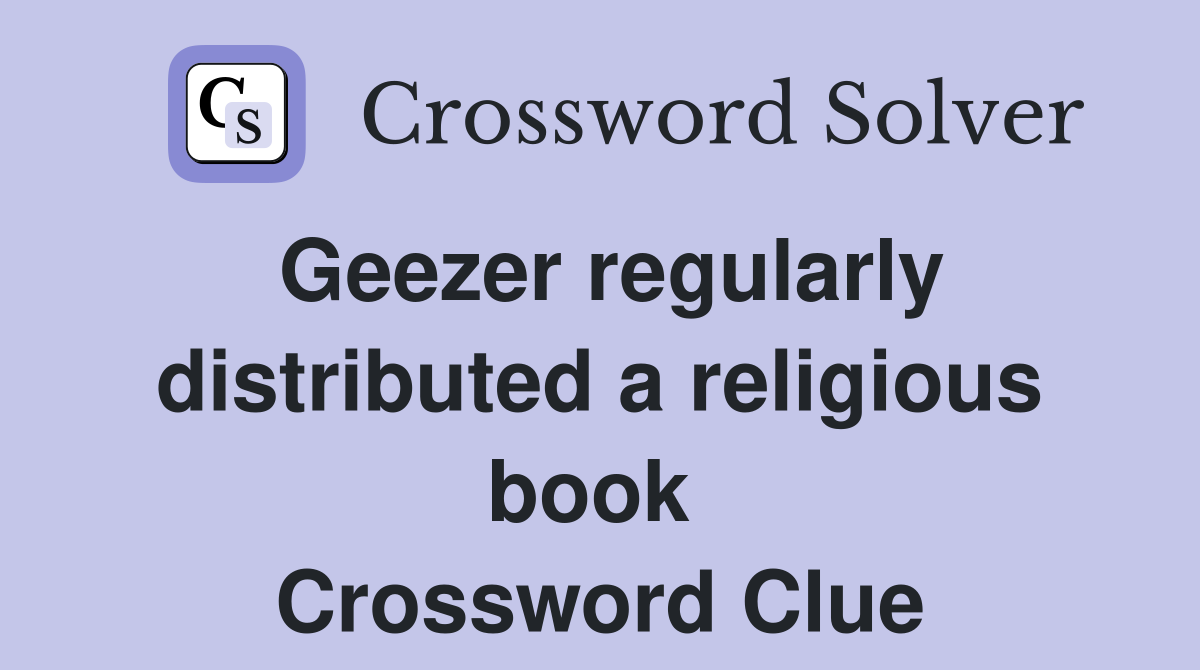 Geezer regularly distributed a religious book  Crossword Clue