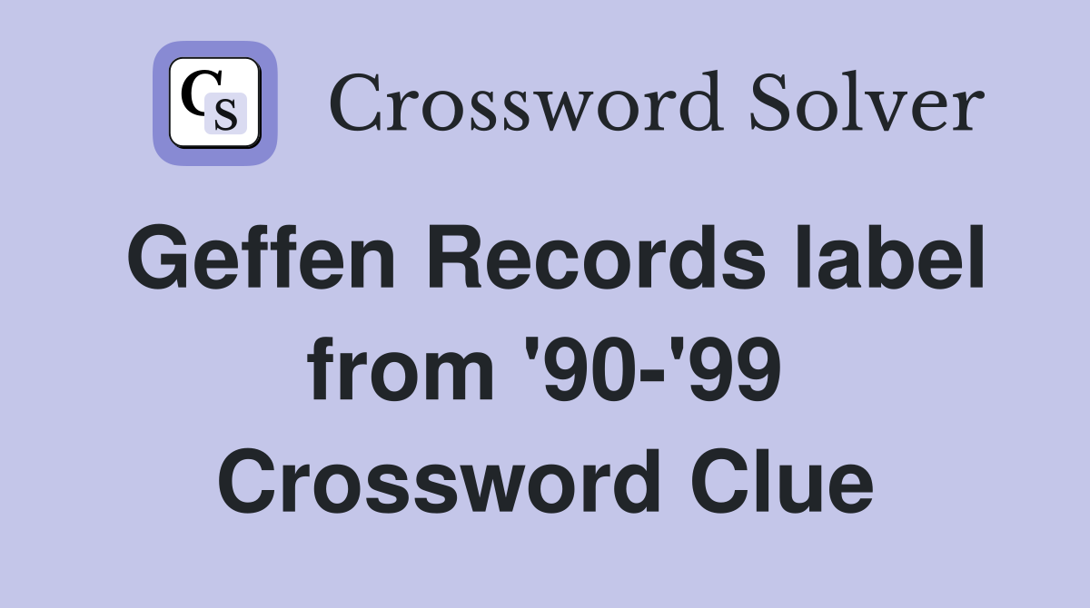 Geffen Records label from '90-'99 Crossword Clue
