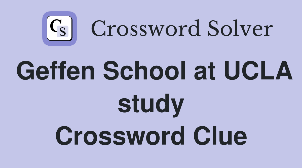 Geffen School at UCLA study Crossword Clue