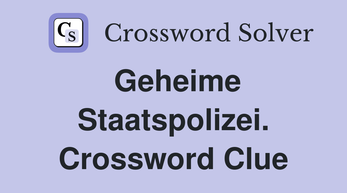 Geheime Staatspolizei. Crossword Clue