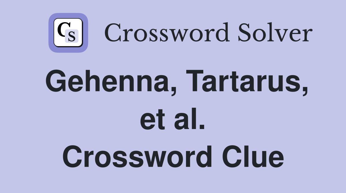 Gehenna, Tartarus, et al. Crossword Clue