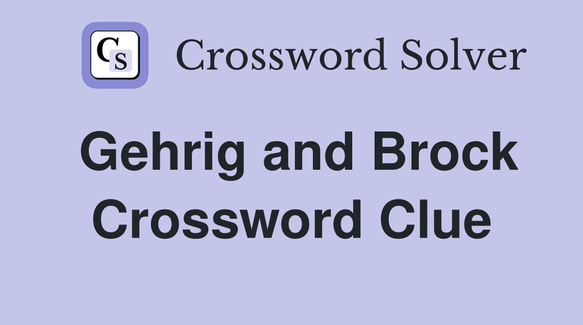 Gehrig and Brock Crossword Clue