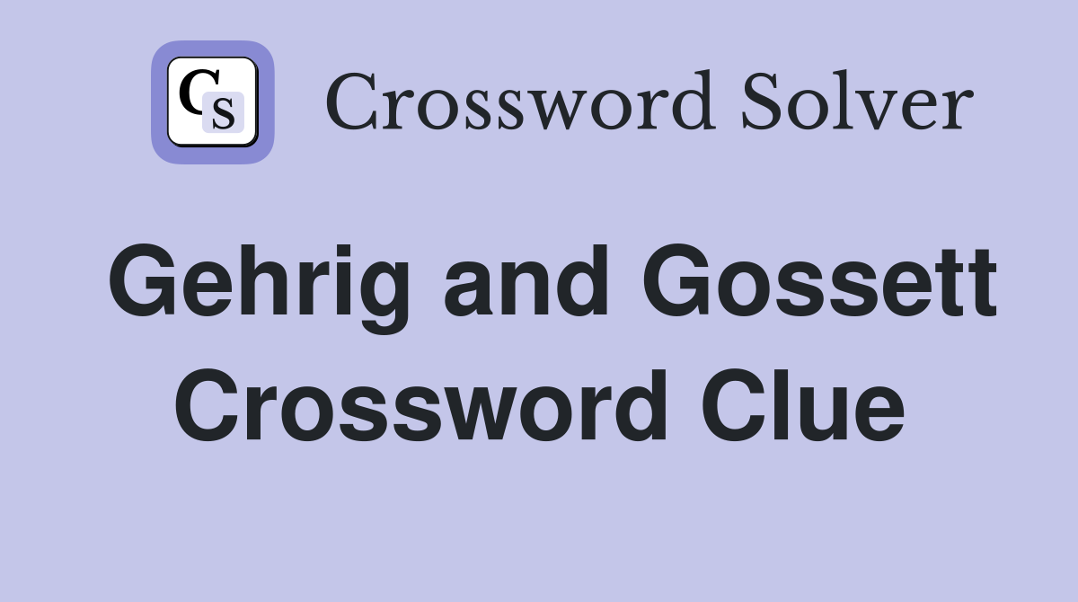 Gehrig and Gossett Crossword Clue