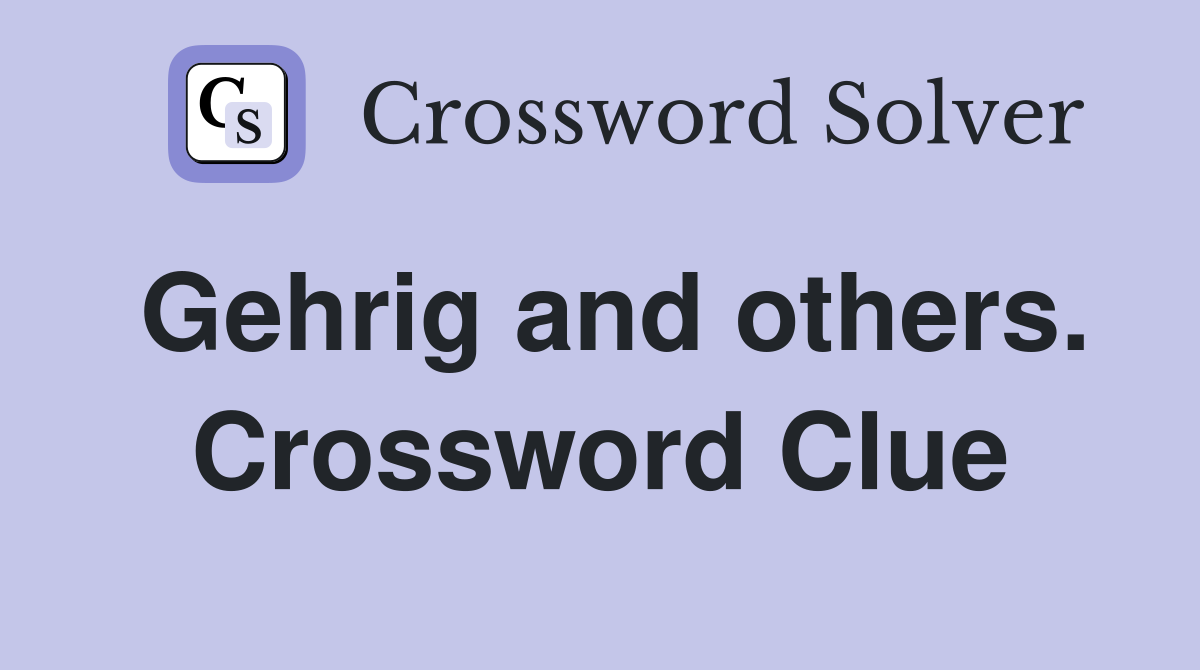 Gehrig and others. Crossword Clue