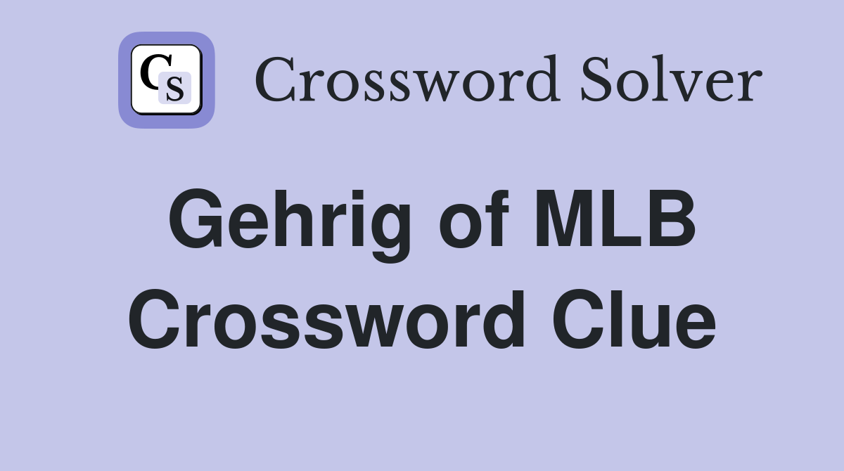 Gehrig of MLB Crossword Clue