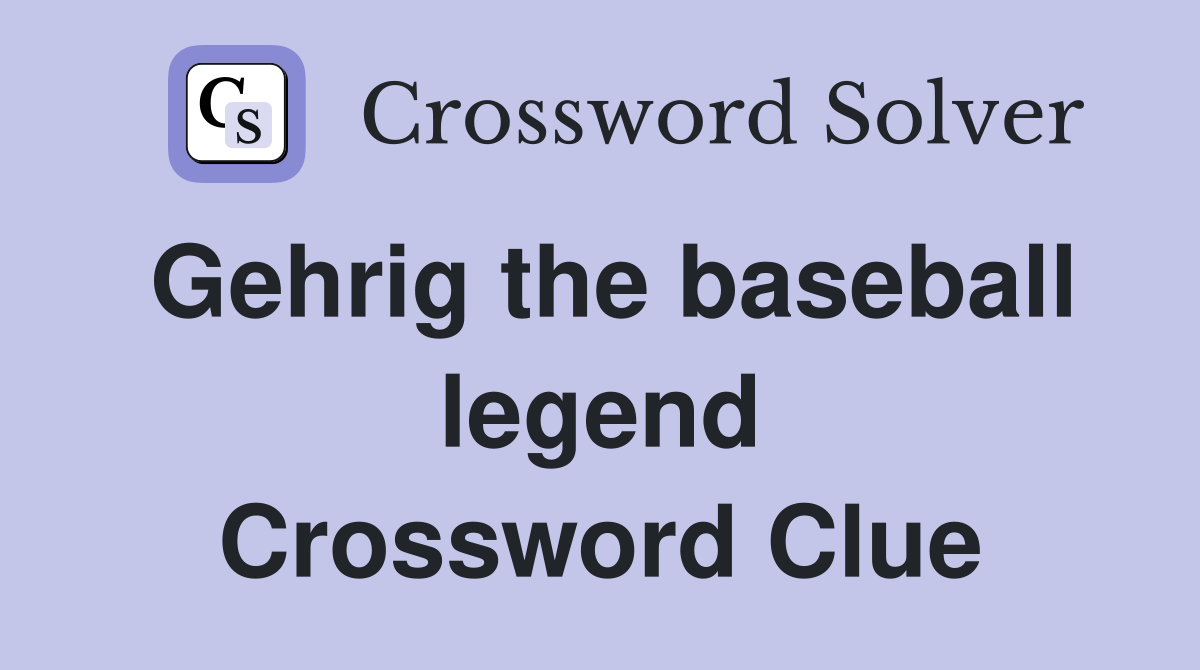 Gehrig the baseball legend Crossword Clue
