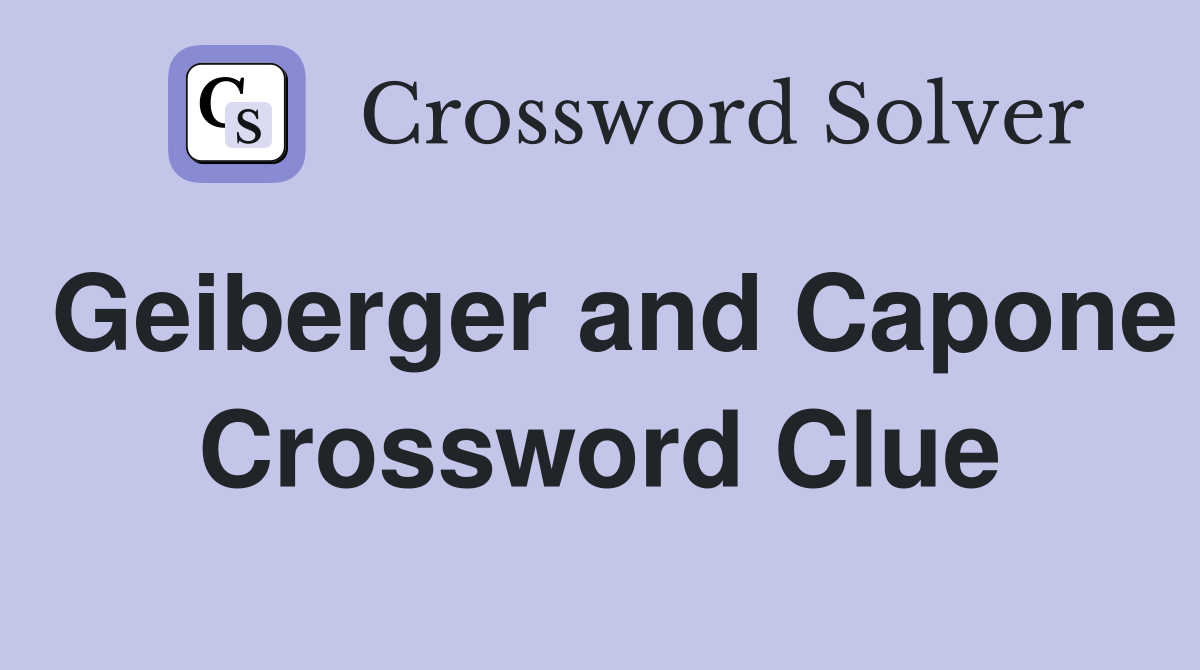 Geiberger and Capone Crossword Clue