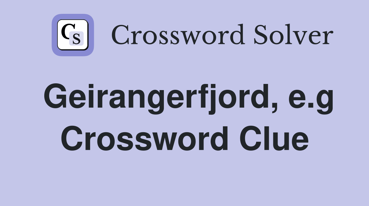 Geirangerfjord, e.g Crossword Clue