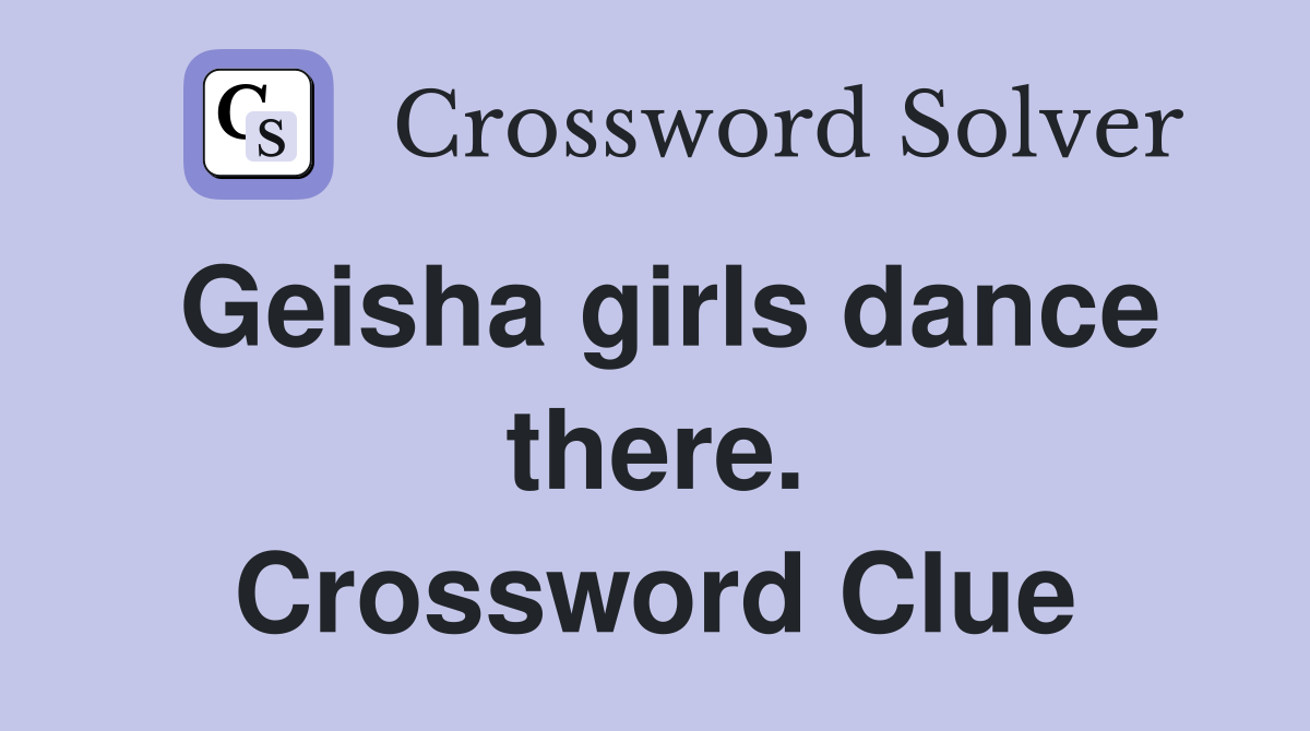 Geisha girls dance there. Crossword Clue