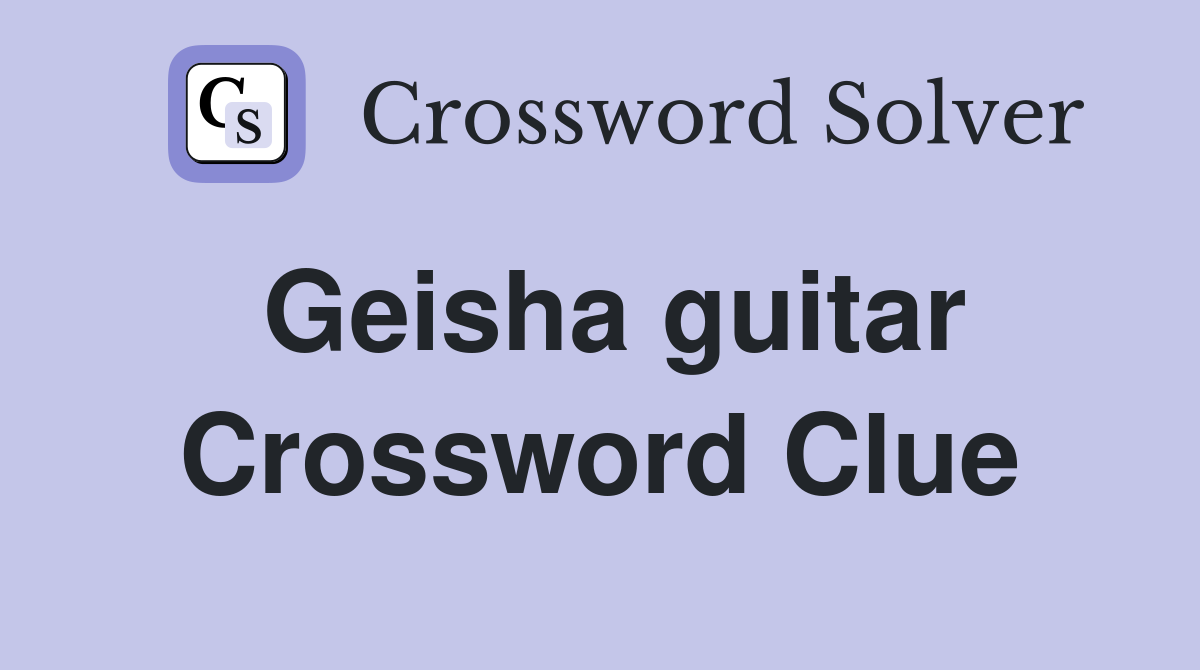 Geisha guitar Crossword Clue