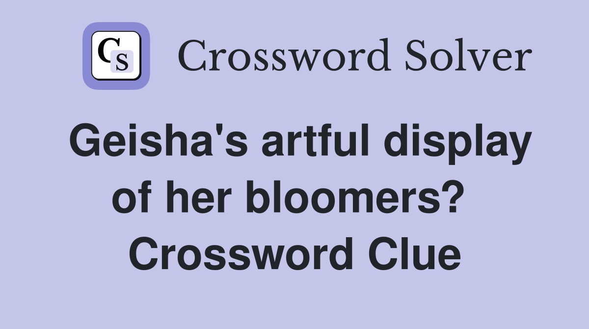 Geisha's artful display of her bloomers?  Crossword Clue